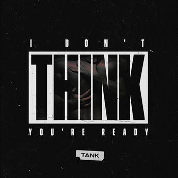 Tank - I Don't Think You're Ready (Explicit)