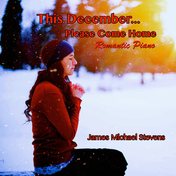 James Michael Stevens - This December... Please Come Home - Romantic Piano