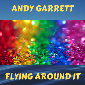 Andy Garrett - Flying Around It