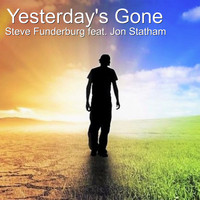 Steve Funderburg - Yesterday's Gone (feat. Jon Statham)