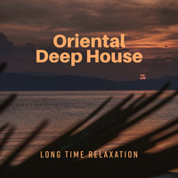 Ibiza Chill Out Music Zone - Oriental Deep House (Long Time Relaxation, Dance Chill Out)