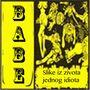 Babe - Slike iz zivota jednog idiota