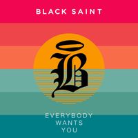 Black Saint - Everybody Wants You