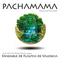Ensemble de Flautas de Valencia & José Carlos Hernández Alarcón - José Carlos Hernández Alarcón: Pachamama, Dances Of The Earth