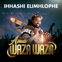 Ihhashi Elimhlophe - Ama Waza Waza