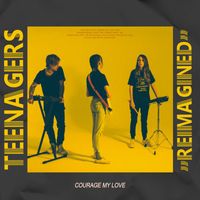 Courage My Love - Teenagers (Reimagined)