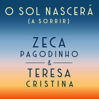 Zeca Pagodinho, Teresa Cristina - O Sol Nascerá (À Sorrir)