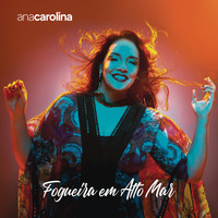 Ana Carolina - Fogueira em Alto Mar