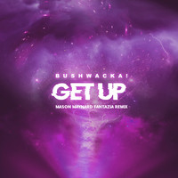 Bushwacka! - Get Up (Mason Maynard Fantazia Remix)
