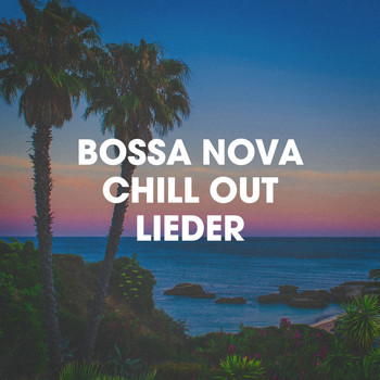 Bossa Nova All-Star Ensemble, Bosanova Brasilero, Bossa Nova Cover Hits - Bossa Nova Chill Out Lieder