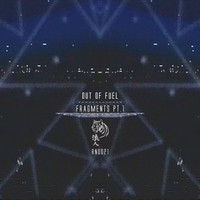 Out Of Fuel - Fragments Pt.1