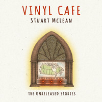 Stuart McLean - Vinyl Cafe the Unreleased Stories