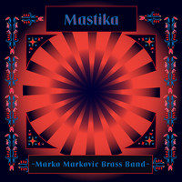 Marko Markovic Brass Band - Mastika