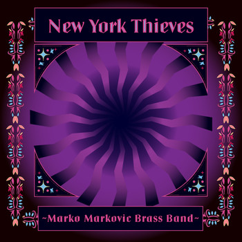 Marko Markovic Brass Band - New York Thieves