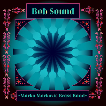 Marko Markovic Brass Band - Bob Sound