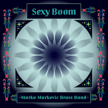 Marko Markovic Brass Band - Sexy Boom