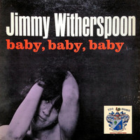 Jimmy Witherspoon - Baby, Baby, Baby