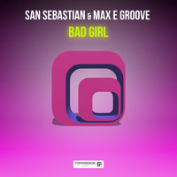 San Sebastian & Max E Groove - Bad Girl