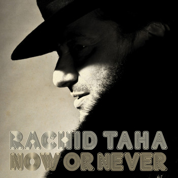 Rachid Taha - Now or Never (Radio Edit)