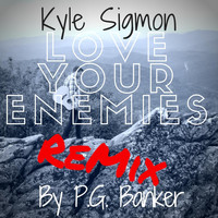 Kyle Sigmon - Love Your Enemies (Remix) [feat. P.G. Banker]