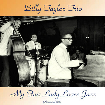 Billy Taylor Trio - My Fair Lady Loves Jazz (Remastered 2018)