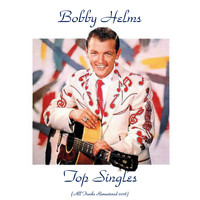 Bobby Helms - Top Singles (All Tracks Remastered 2018)