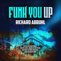 Richard Abbuhl - Funk You Up (feat. Glenn Travis & Ben Teters)