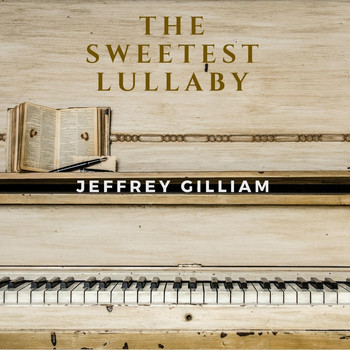 Jeffrey Gilliam - The Sweetest Lullaby