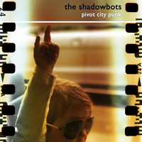 The Shadowbots - Pivot City Punk