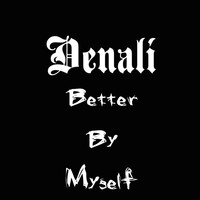 Denali - Better by Myself (Explicit)