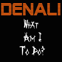 Denali - What Am I to Do (Explicit)