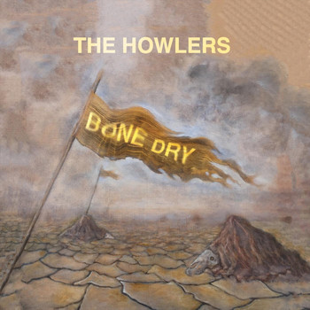 The Howlers - Bone Dry