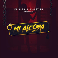 Alex MC - Mi Alcoba (feat. El Blanco)