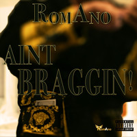 Romano - Ain’t Braggin' (Explicit)