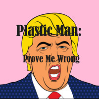 Unmires - Plastic Man: Prove Me Wrong