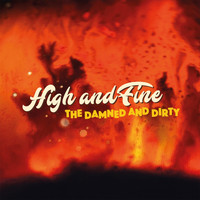 The Damned and Dirty - High and Fine