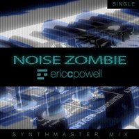 Eric C. Powell - Noise Zombie (Synthmaster Mix)