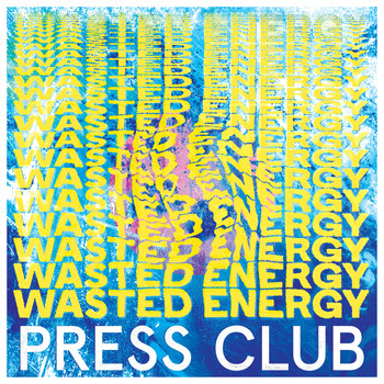 Press Club - Wasted Energy (Explicit)