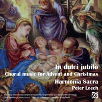 Harmonia Sacra & Peter Leech - In Dulci Jubilo: Choral Music for Advent & Christmas