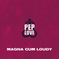 Pep Love - Magna Cum Loudy (Explicit)