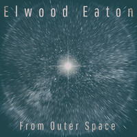 Elwood Eaton - From Outer Space