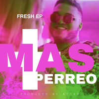 Fresh EP - MAS PERREO (Explicit)