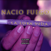 Nacio Fuego - La Loka Vida (Explicit)