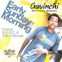 Gavinchi Brown - Early Sunday Morning (feat B.U.B.Z., Eek-a-Mouse)