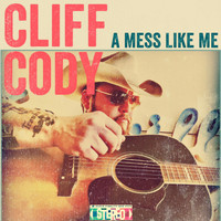 Cliff Cody - A Mess Like Me