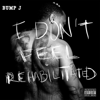 Bump J - I Don't Feel Rehabilitated (Explicit)