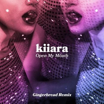 Kiiara - Open My Mouth (Gingerbread Remix)