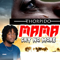Thorpido - Mama Cry No More