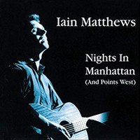 Iain Matthews - Nights in Manhattan (And Points West)