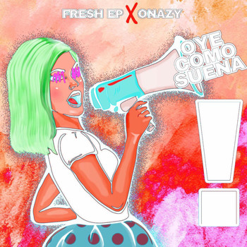 Fresh EP featuring Onazy - Oye Como Suena (Explicit)